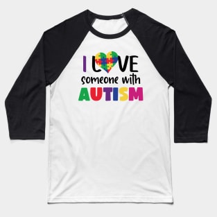 I love someone with Autism, Autism Awareness Gift for Birthday, Mother's Day, Thanksgiving, Christmas Baseball T-Shirt